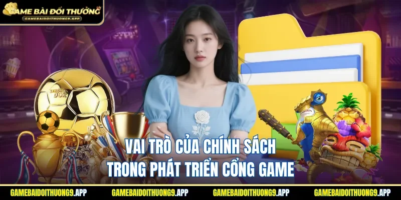 Vai trò của chính sách trong phát triển cổng game