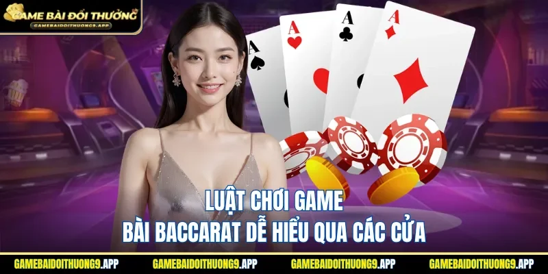Luật chơi game bài Baccarat với các cửa cho newbie