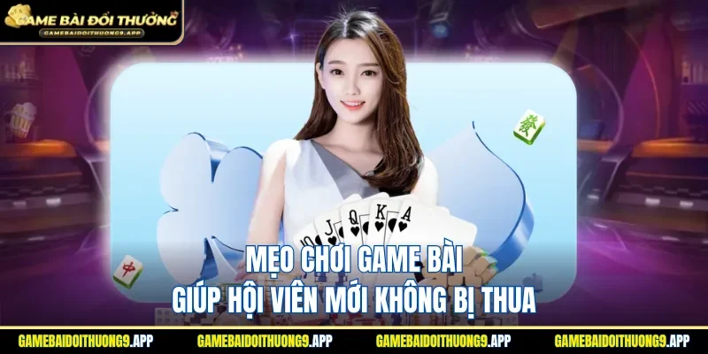 Tăng tỷ lệ thắng cho người chơi mới tham gia đánh bài