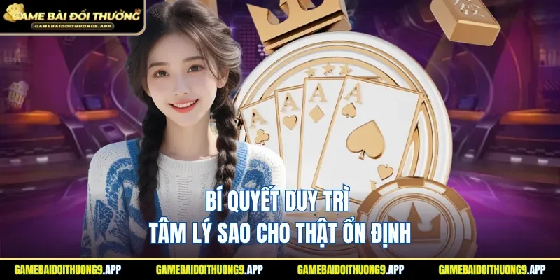 Nắm rõ yếu tố tâm lý để có kinh nghiệm chơi game bài