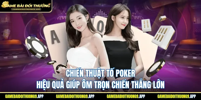 Chiến Thuật Tố Poker Hiệu Quả