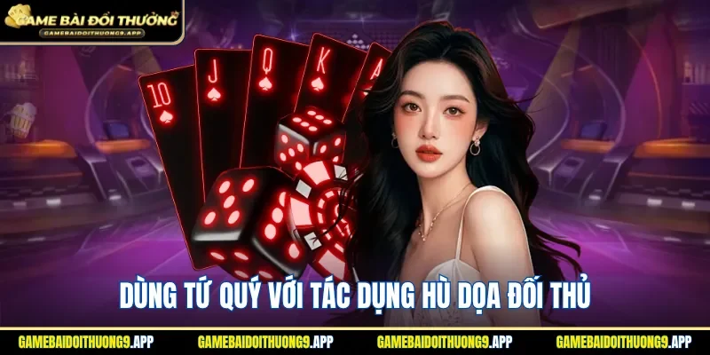 Dùng tứ quý với tác dụng hù dọa đối thủ