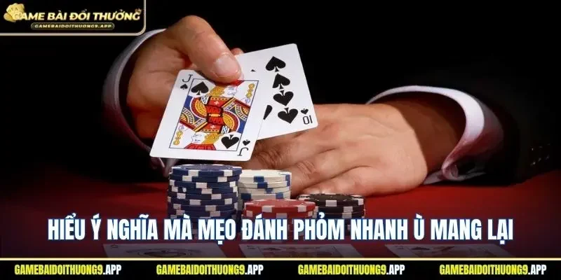 Hiểu ý nghĩa mà mẹo đánh phỏm nhanh ù mang lại