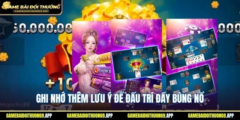 Ghi nhớ thêm lưu ý để đấu trí đầy bùng nổ