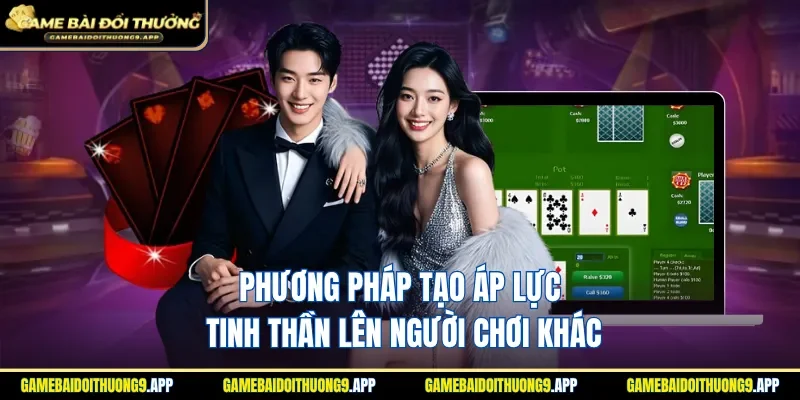 Phương pháp tạo áp lực tinh thần lên người chơi khác