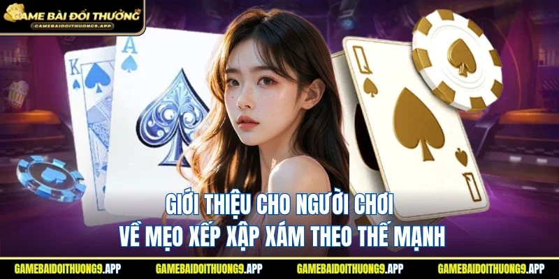 Giới thiệu cho hội viên về mẹo xếp Xập Xám theo thế mạnh