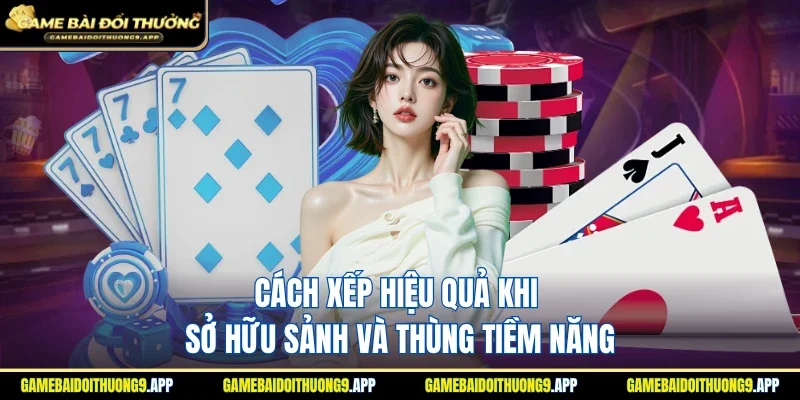 Cách xếp hiệu quả khi có được sảnh và thùng tiềm năng