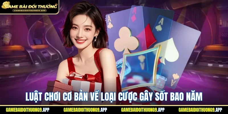 Hiểu rõ luật chơi cơ bản về loại cược gây sốt bao năm