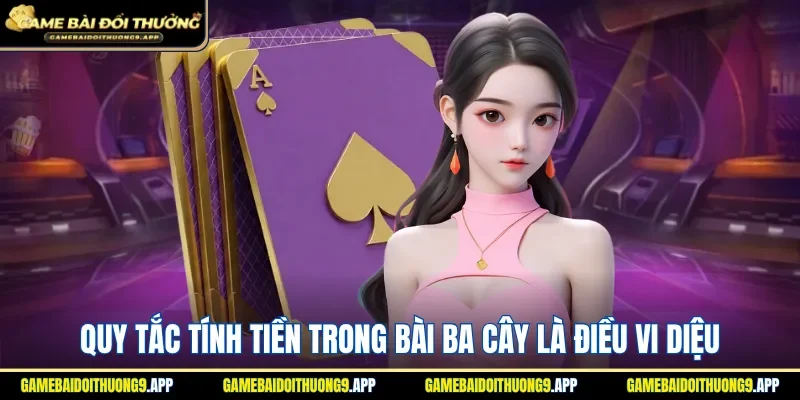 Nắm rõ các quy tắc tính tiền trong bài ba cây là điều vi diệu