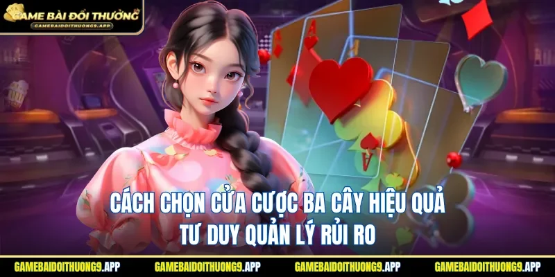 cách chọn cửa cược ba cây hiệu quả