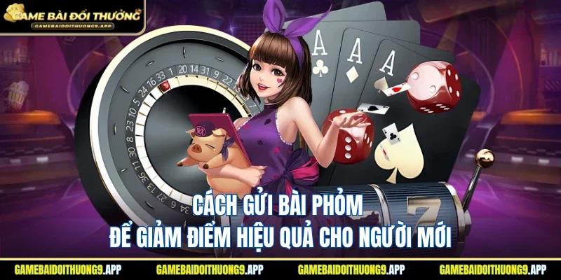 Cách gửi bài Phỏm để giảm điểm