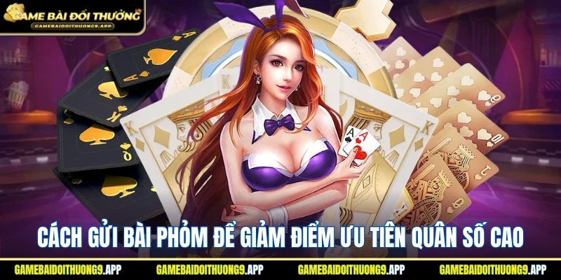 Cách gửi bài Phỏm để giảm điểm ưu tiên quân có giá trị