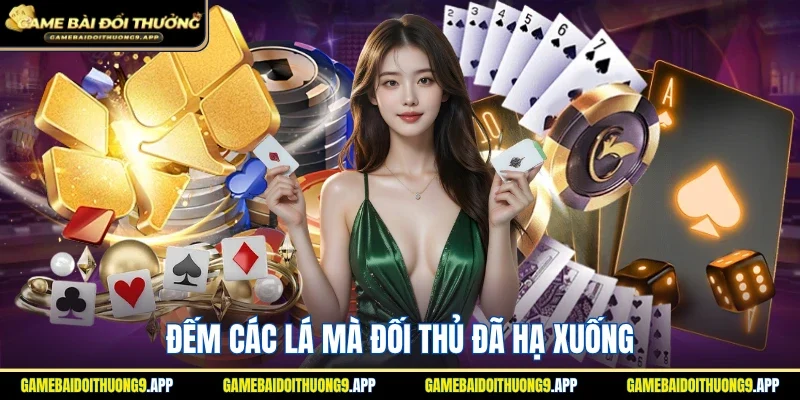 Chú ý đếm các lá mà đối thủ đã hạ xuống