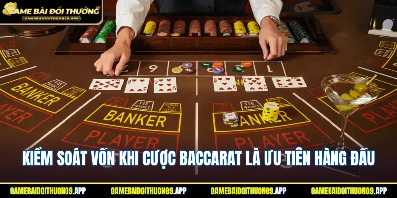 Chú ý số vốn khi cược Baccarat là ưu tiên hàng đầu