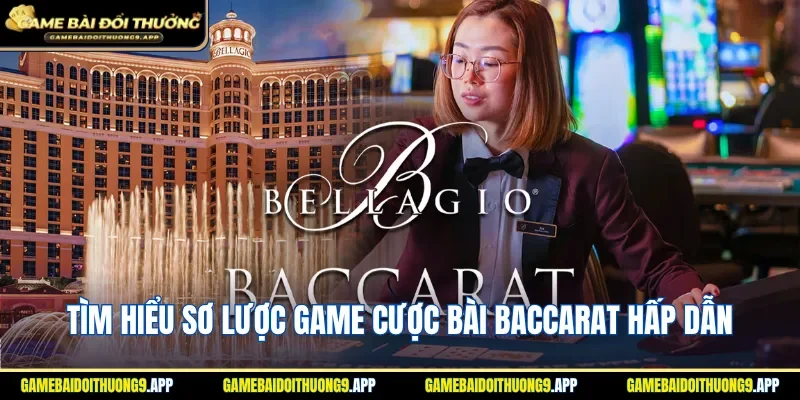 Thông tin cơ bản game cược bài Baccarat hấp dẫn