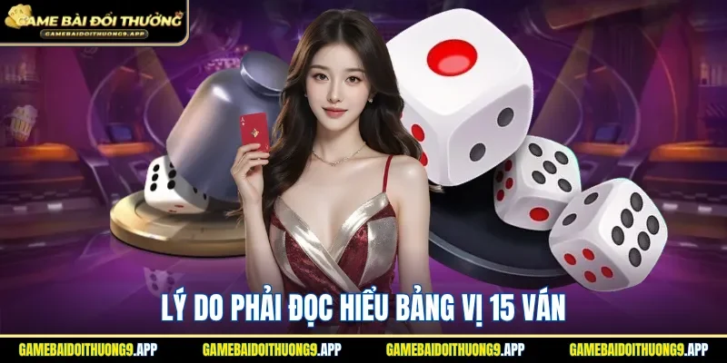 Tầm quan trọng cần phải đọc hiểu bảng vị 15 ván 
