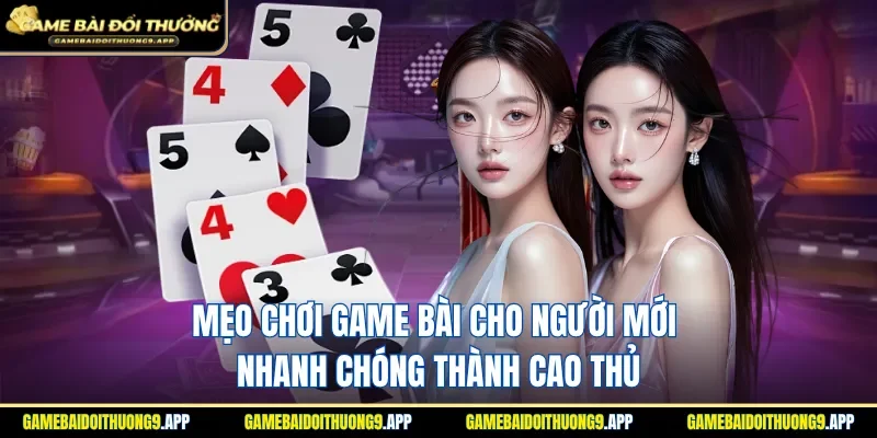 Mẹo chơi game bài cho người mới