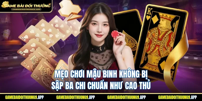 Mẹo chơi Mậu Binh không bị sập ba chi
