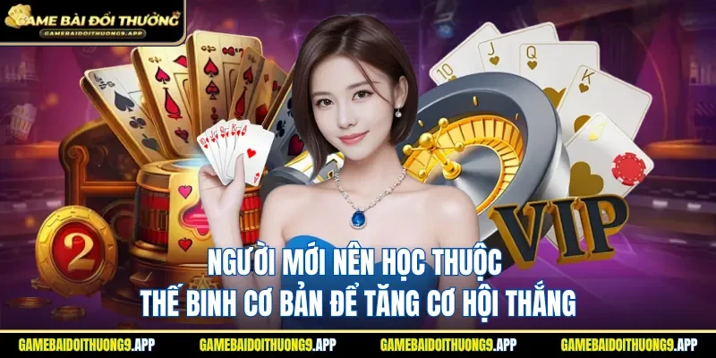 Người mới nên học thuộc thế binh cơ bản để dễ nhận thưởng lớn
