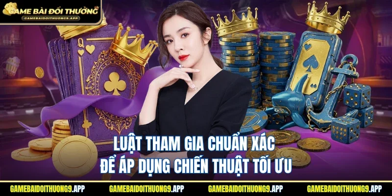 Luật tham gia chuẩn xác để áp dụng chiến thuật hoàn hảo nhất