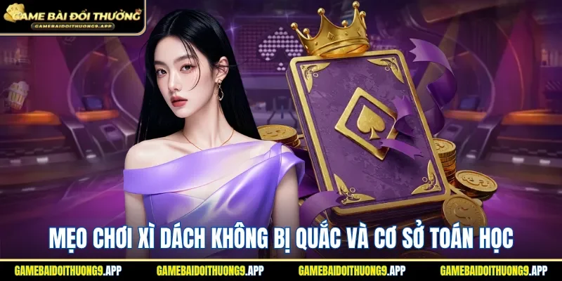 Mẹo chơi xì dách không bị quắc và cơ sở toán học