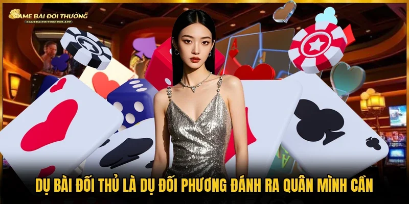 Dụ bài để người khác ra bài theo ý mình