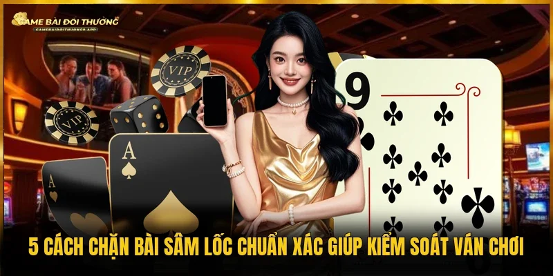Cách chặn bài Sâm Lốc
