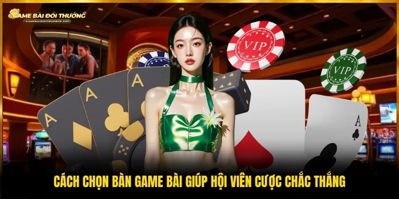 cách chọn bàn game bài