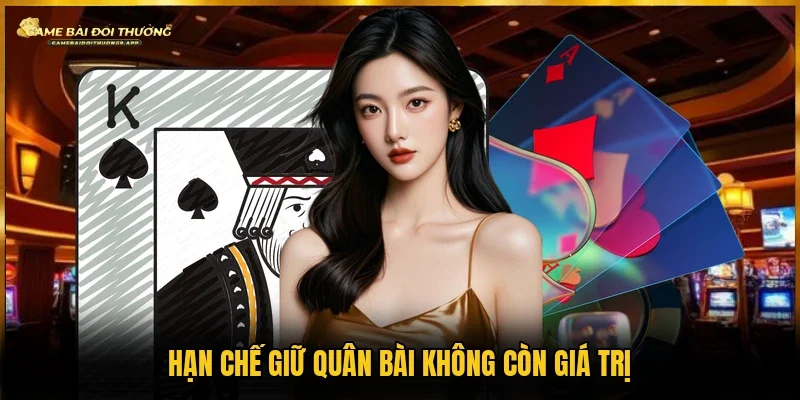 Những quân không còn giá trị hạn chế giữ lại