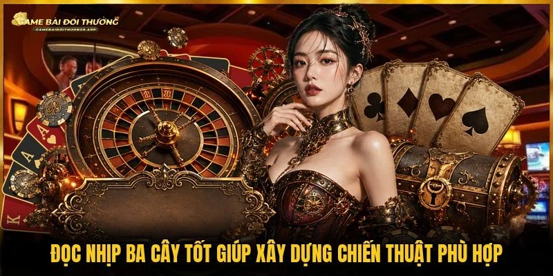 Cách đọc nhịp ba cây giúp nâng cao khả năng quan sát bàn cược 