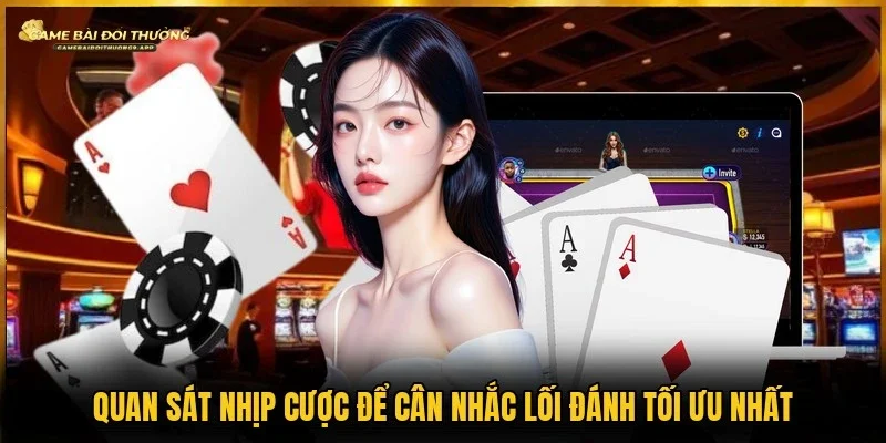 Đọc đúng nhịp cược giúp đưa ra quyết định chính xác hơn 