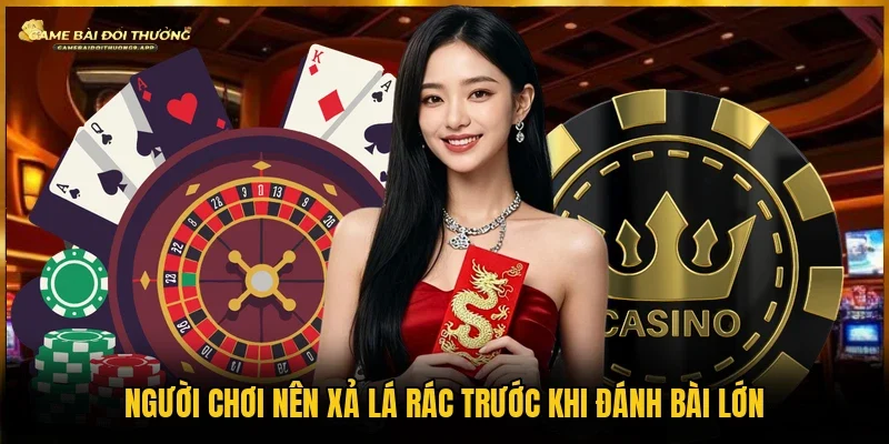 Xả lá rác sớm giúp hội viên giảm nguy cơ bị bắt bài