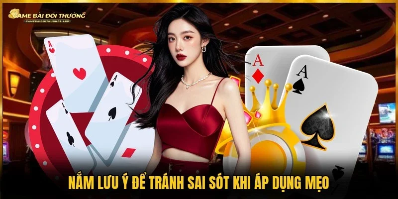 Các lưu ý khi áp dụng cách tránh quá tay xì dách 