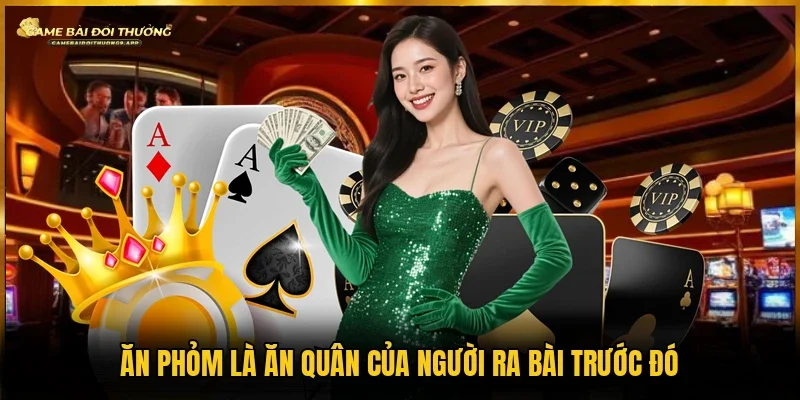 Ăn quân của người ra bài trước đó gọi là ăn phỏm