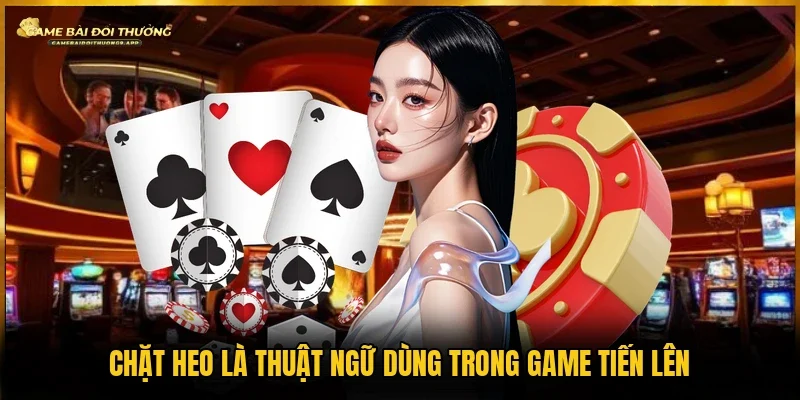 Chặt heo được sử dụng trong game bài Tiến Lên