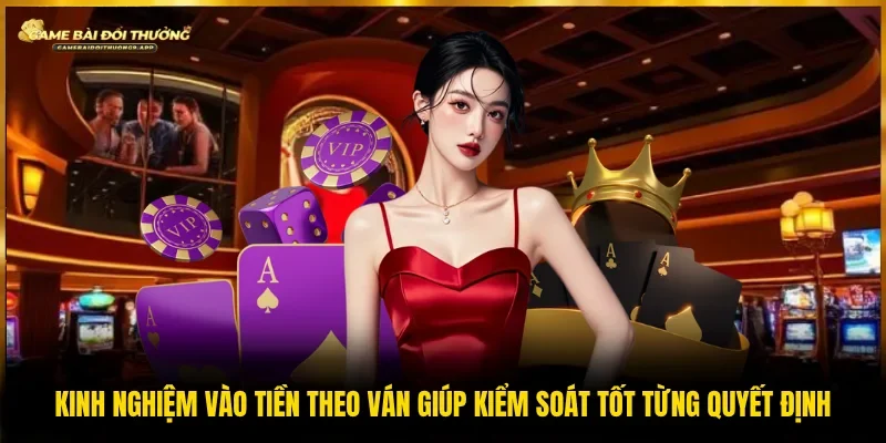 Kinh nghiệm vào tiền theo ván đảm bảo kiểm soát tình hình