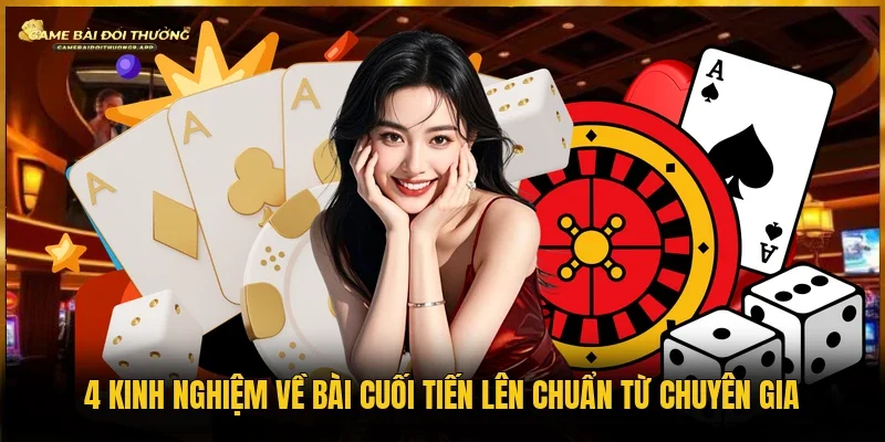 Kinh nghiệm về bài cuối tiến lên