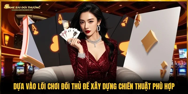 Quan sát đối thủ để lựa chọn chiến thuật phù hợp từng tình huống 