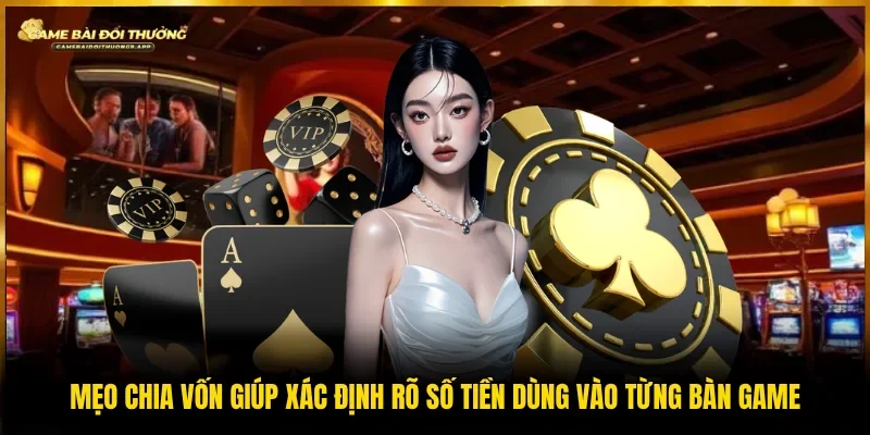 Mẹo chia vốn theo phiên giúp phân rõ ngân sách cho từng vòng game 