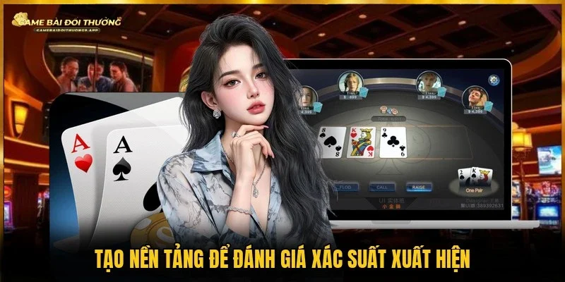 Đánh giá xác suất xuất hiện là nền tảng cơ bản