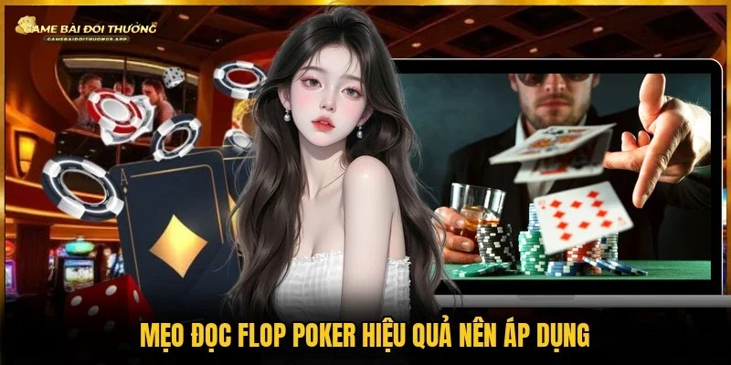 Chiến thuật đọc Flop Poker không nên bỏ qua