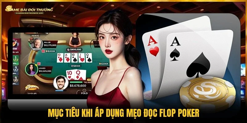 Mục tiêu khi học hỏi chiến thuật đọc Flop Poker
