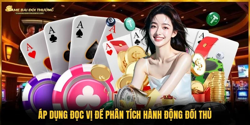 Mẹo đọc vị Poker giúp nâng cao khả năng phân tích đối thủ 