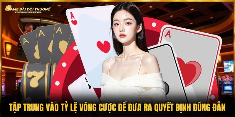 Quan sát vòng cược để đưa ra quyết định chính xác hơn 