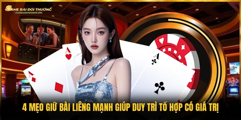 mẹo giữ bài liêng mạnh