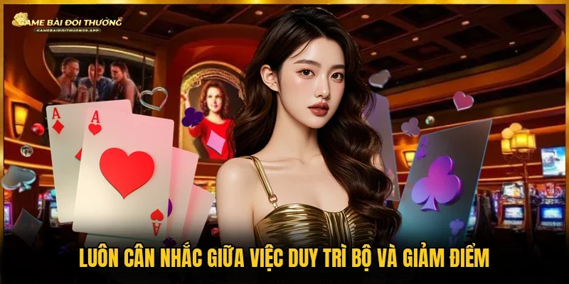 Giữ cạ và giảm điểm nên cần cân nhắc