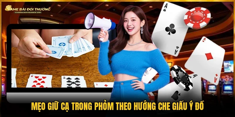 Giữ những quân khó đoán mẹo giữ cạ trong phỏm