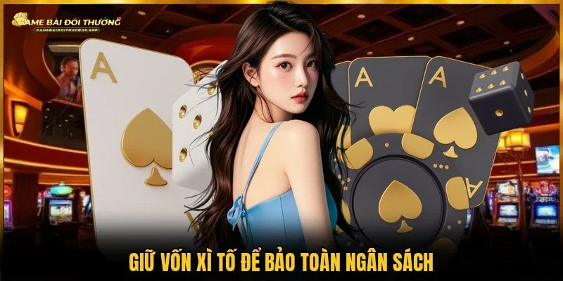 Mẹo giữ vốn xì tố giúp duy trì ngân sách hiệu quả lâu dài 