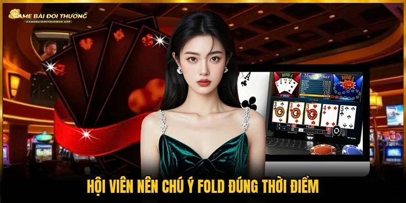 Nên Fold đúng thời điểm để hạn chế các khoản thua khác 