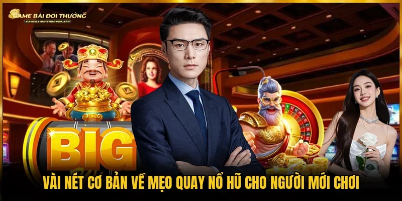 Mẹo quay nổ hũ cùng với những nội dung liên quan tới giải trí